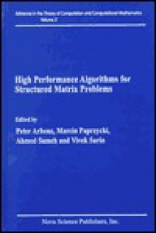 High Performance Algorithms for: Structured Matrix Problems - Peter Arbenz, Marcin Paprzycki, Ahmed H. Sameh, Vivek Sarin