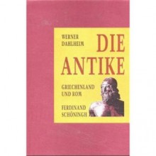 Die Antike: Griechenland und Rom von den Anfängen bis zur Expansion des Islam - Werner Dahlheim