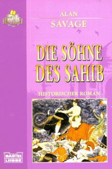 Die Söhne Des Sahib. Historischer Roman - Alan Savage