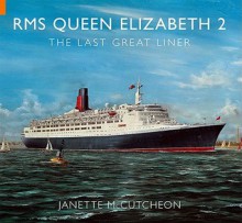 RMS Queen Elizabeth 2: The Last Great Liner - Janette McCutcheon