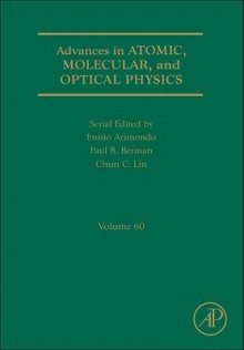 Advances in Atomic, Molecular, and Optical Physics, Volume 60 - Ennio Arimondo