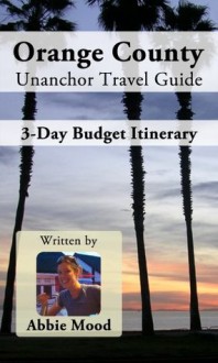 Orange County Unanchor Travel Guide - 3-Day Budget Itinerary - Abbie Mood, Unanchor .com