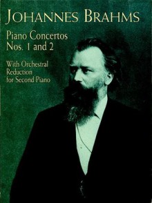 Piano Concertos Nos. 1 and 2: With Orchestral Reduction for Second Piano - Johannes Brahms