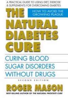 The Natural Diabetes Cure, Second Edition - Roger Mason