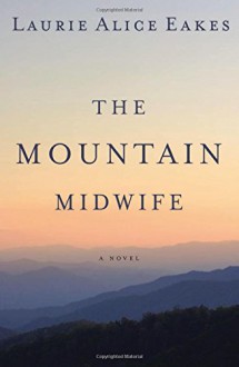 The Mountain Midwife - Laurie Alice Eakes