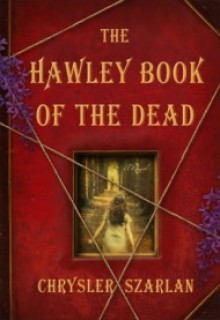 The Hawley Book of the Dead: A Novel - Chrysler Szarlan