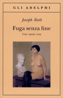 Fuga senza fine: una storia vera - Joseph Roth, Maria Grazia Paci Manucci