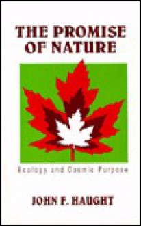 The Promise of Nature: Ecology and Cosmic Purpose - John F. Haught