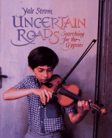 Uncertain Roads: Searching For The Gypsies - Yale Strom