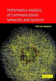 Performance Analysis of Communications Networks and Systems - Piet Van Mieghem