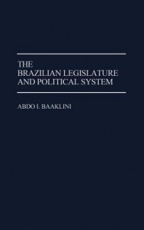 The Brazilian Legislature and Political System - Abdo I. Baaklini