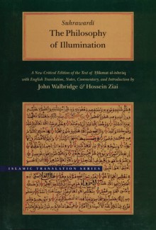 The Philosophy of Illumination - Shihab Al-Din Suhrawardi, John Walbridge, Hossein Ziai, Shihab Al-Din Suhrawardi