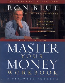 The New Master Your Money Workbook: A Step-by-Step Plan for Gaining and Enjoying Financial Freedom - Ron Blue, Jeremy White