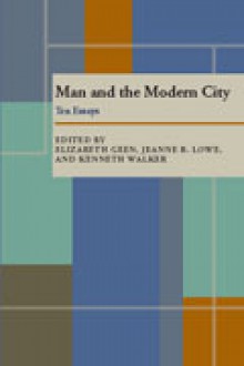 Man and the Modern City: Ten Essays - Elizabeth Geen, Jeanne R. Lowe, Kenneth Walker