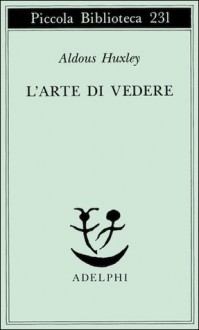 L'arte di vedere - Aldous Huxley, Giulio Gnoli