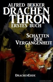 Schatten der Vergangenheit (Drachenthron Erstes Buch) (DrachenErde - 6bändige Ausgabe) (German Edition) - Alfred Bekker, DrachenErde Saga, Steve Mayer