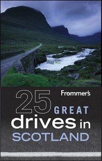 Frommer's 25 Great Drives in Scotland - David Williams