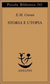 Storia e utopia - Emil Cioran, Mario Andrea Rigoni