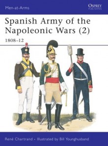 Spanish Army of the Napoleonic Wars (2): 1808-1812 - René Chartrand, Bill Younghusband