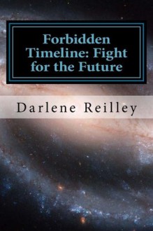 Forbidden Timeline: Fight For the Future - Darlene Reilley