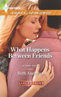 What Happens Between Friends - Beth Andrews