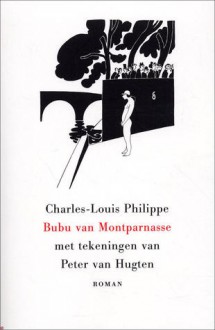 Bubu van Montparnasse - Charles-Louis Philippe, Zsuzsó Pennings, Peter van Hugten