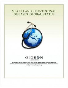 Miscellaneous Intestinal Diseases: Global Status 2010 edition - GIDEON Informatics, Inc.