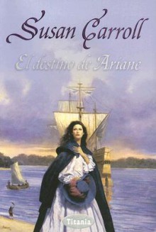 El Destino de Ariane - Susan Carroll, Alicia Sánchez Millet