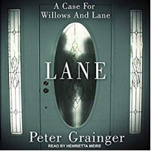 Lane: A Case For Willows And Lane, Book 1 - Peter Grainger,Henrietta Meire