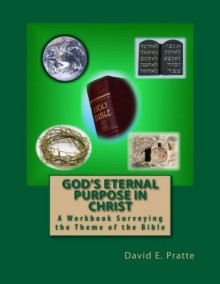 God's Eternal Purpose in Christ: A Workbook Surveying the Theme of the Bible - David E. Pratte