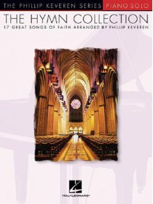 The Hymn Collection: 17 Great Songs of Faith Piano Solo (Phillip Keveren) - Phillip Keveren