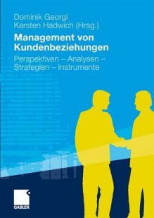 Management Von Kundenbeziehungen: Perspektiven - Analysen - Strategien - Instrumente - Dominik Georgi, Karsten Hadwich, Hermann Diller