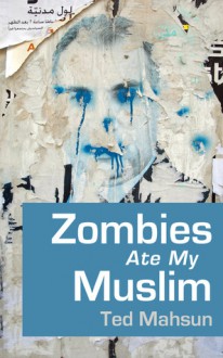 Zombies Ate My Muslim - Ted Mahsun