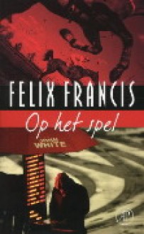 Op het spel - Felix Francis