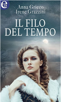 Il filo del tempo (La capoclan Vol. 1) - Anna Grieco, Irene Grazzini