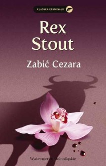 Zabić Cezara - Rex Todhunter Stout