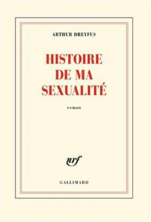 Histoire de ma sexualité - Arthur Dreyfus