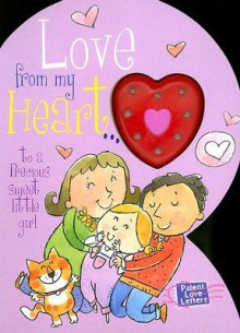 Love from My Heart to a Precious Little Girl: Weimer, Heidi R. (Parent Love Letters) - Heidi Weimer, Chris Sharp