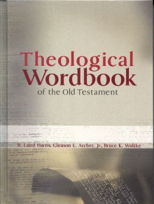 Theological Wordbook of the Old Testament - R. Laird Harris, Gleason L. Archer Jr., Bruce K. Waltke