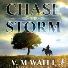 Chase the Storm - V.M. Waitt,Hugh Bradley