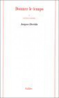 Donner Le Temps (Collection La Philosophie En Effet) (French Edition) - Jacques Derrida