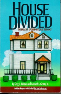 House Divided: The Break-Up of Dispensational Theology - Greg L. Bahnsen, Kenneth L. Gentry Jr.