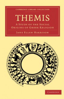 Themis: A Study of the Social Origins of Greek Religion (Cambridge Library Collection - Classics) - Jane Ellen Harrison