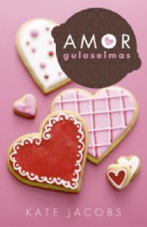 Amor e Guloseimas - Kate Jacobs, Isabel Alves