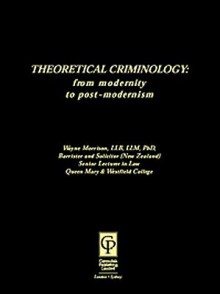 Theoretical Criminology: From Modernity To Post Modernism - Wayne Morrison