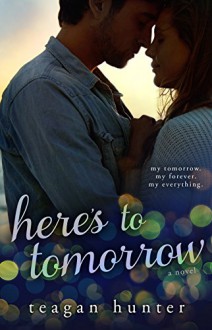 Here's to Tomorrow - Teagan Hunter, Murphy Rae