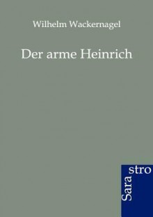 Der Arme Heinrich - Wilhelm Wackernagel