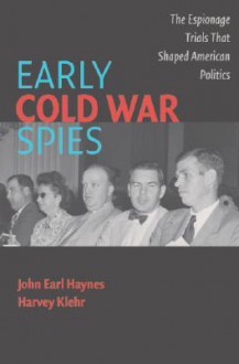 Early Cold War Spies: The Espionage Trials that Shaped American Politics (Cambridge Essential Histories) - John Haynes, Harvey Klehr