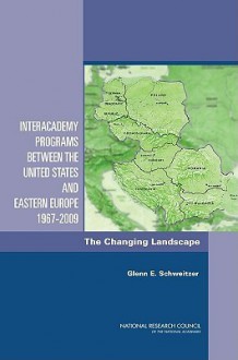 Interacademy Programs Between the United States and Eastern Europe 1967-2009: The Changing Landscape - Glenn E. Schweitzer