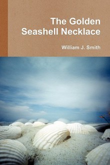 The Golden Seashell Necklace - William J. Smith